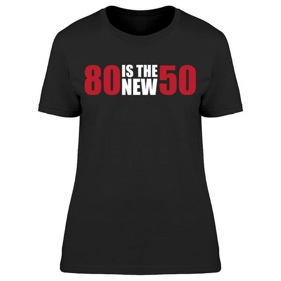 My 80 Are The New 50 Women's T-shirt