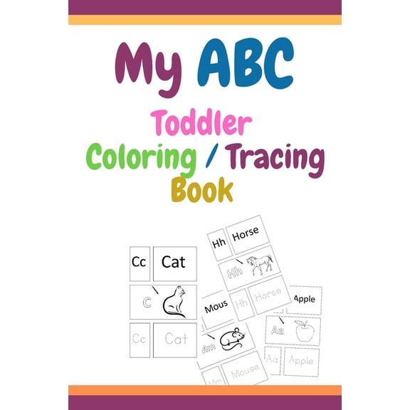 My ABC Toddler Coloring / Tracing Book: Fun with Letters, Shapes, Colors, Animals and Tracing letter, High Quality ,Ages 4-8 Paperback 1657765091 9781657765092 coloring book