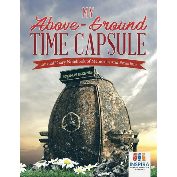 My Above-Ground Time Capsule Journal Diary Notebook of Memories and Emotions (Paperback)