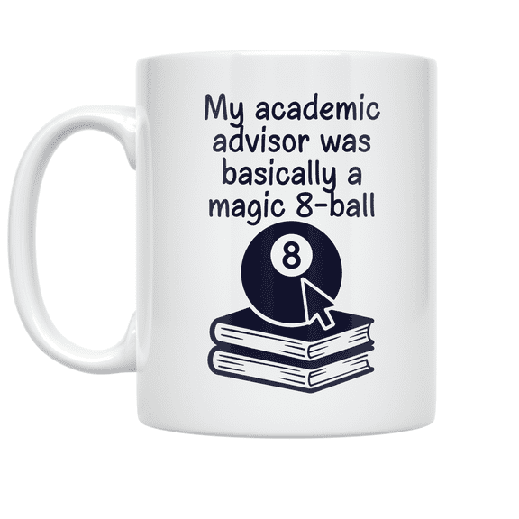My Academic Advisor Was Basically a Magic 8-Ball - Student Humor - 11 oz Ceramic Coffee Mug