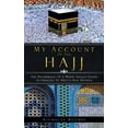 thumbnail image 1 of My Account of the Hajj: The Pilgrimage of a White Anglo-Saxon Australian to Mecca and Medina (Hardcover), 1 of 1