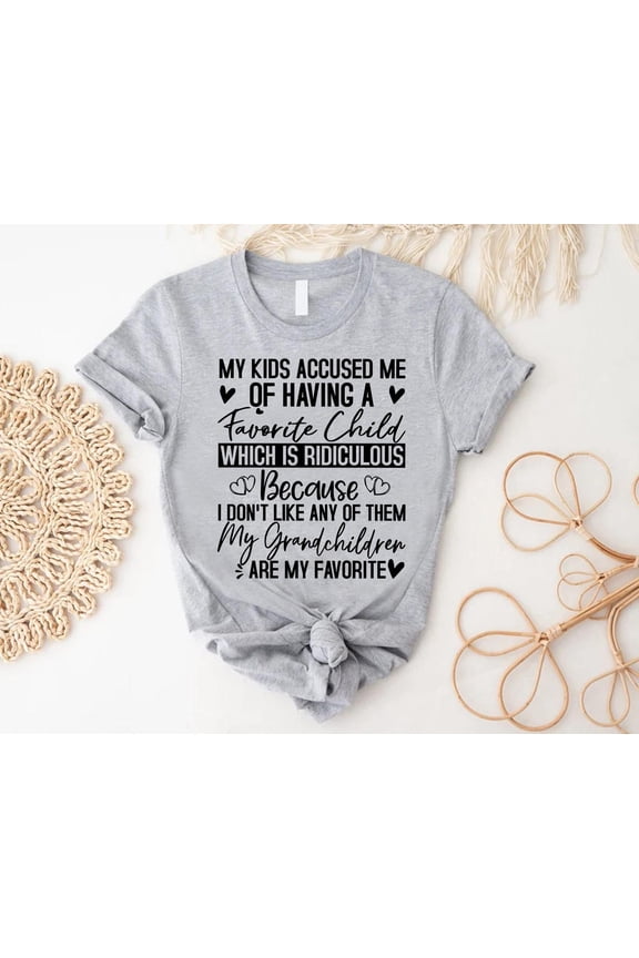 My Accuse Me Of Having A Favorite Child Shirt, Grandma Shirt, Mothers Day Nana from Grandchildren, Grandma Tee Sweatshirt All Size S-5XL
