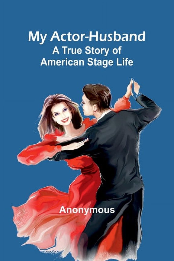 My Actor-Husband: A true story of American stage life, (Paperback)