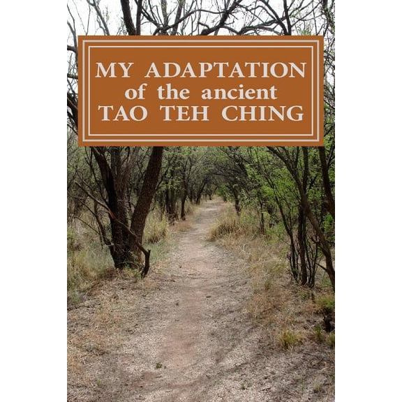 My Adaptation of the Ancient Tao Teh Ching