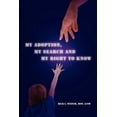 thumbnail image 1 of My Adoption, My Search and My Right to Know, 1 of 1