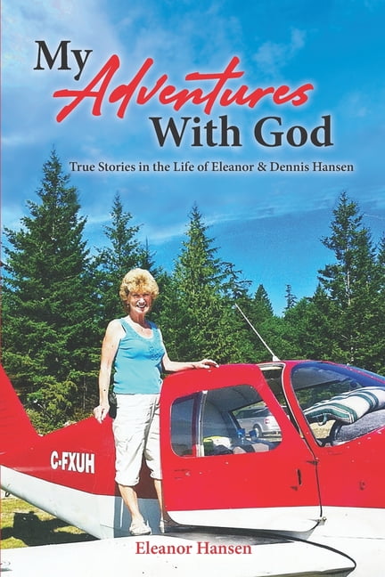 My Adventures With God: True Stories in the Life of Eleanor &amp; Dennis Hansen, (Paperback)