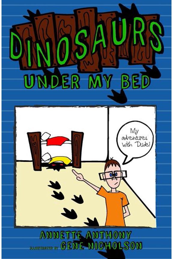 My Adventures with Dude Dinosaurs Under My Bed, Book 1, (Paperback)