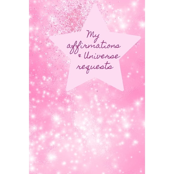 My Affirmations & Universe Requests: Record & track your daily affirmations and sending out requests to the universe. Pink design (Paperback)