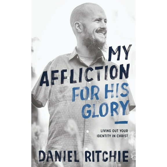 My Affliction for His Glory: Living Out Your Identity in Christ, (Paperback)