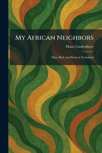 My African Neighbors: Man, Bird, and Beast in Nyasaland, (Paperback)
