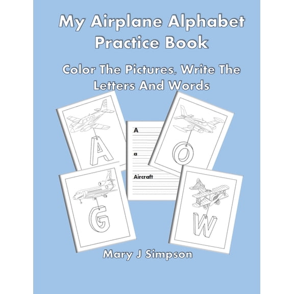 My Airplane Alphabet Practice Book: Color The Pictures, Write The Letters And Words, (Paperback)