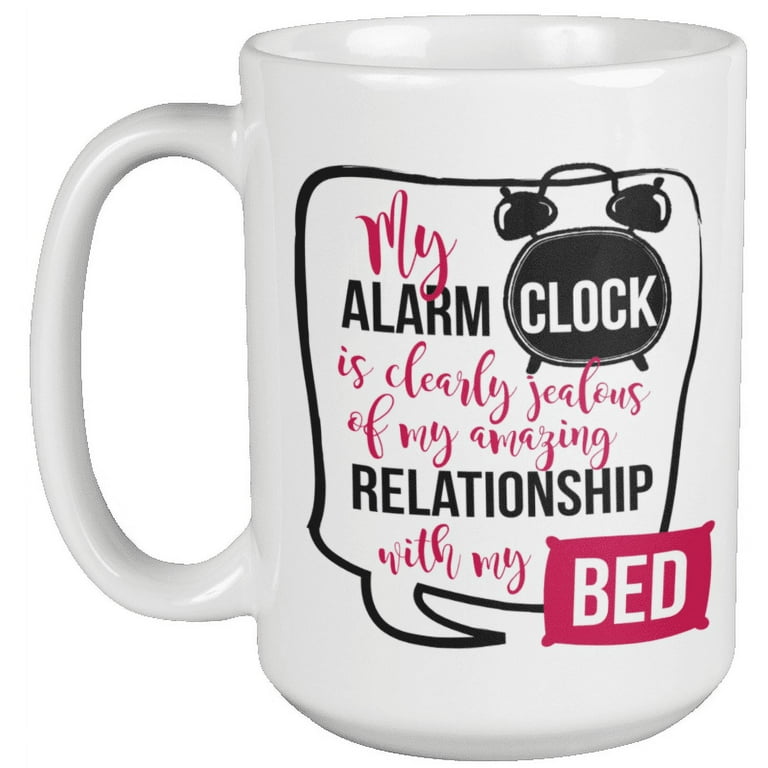 https://i5.walmartimages.com/seo/My-Alarm-Clock-Is-Clearly-Jealous-Of-Amazing-Relationship-With-Bed-Funny-Sleep-Lovers-Coffee-Tea-Mug-For-Coworker-Boss-Young-Professional-Student-Wom_912b4d67-0277-40cd-94c6-88b5568e0fed.36dc86f46be99e2053a3daec09ae582b.jpeg?odnHeight=768&odnWidth=768&odnBg=FFFFFF