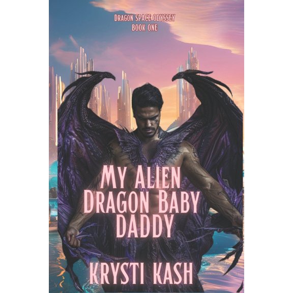 Dragon Space Odyssey My Alien Dragon Baby Daddy: The Dragon Space Odyssey, Book 1, (Paperback)