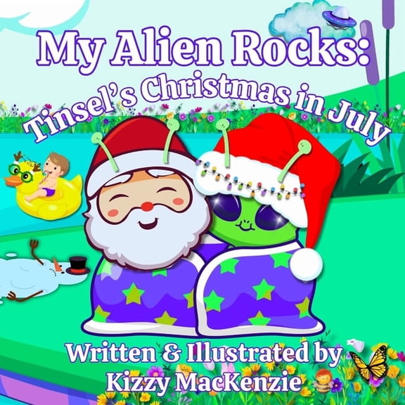 My Alien Rocks: Tinsel's Christmas in July: A Cosmic Christmas in July Story for Kids Who Love Aliens, Holidays, Summert, (Paperback)