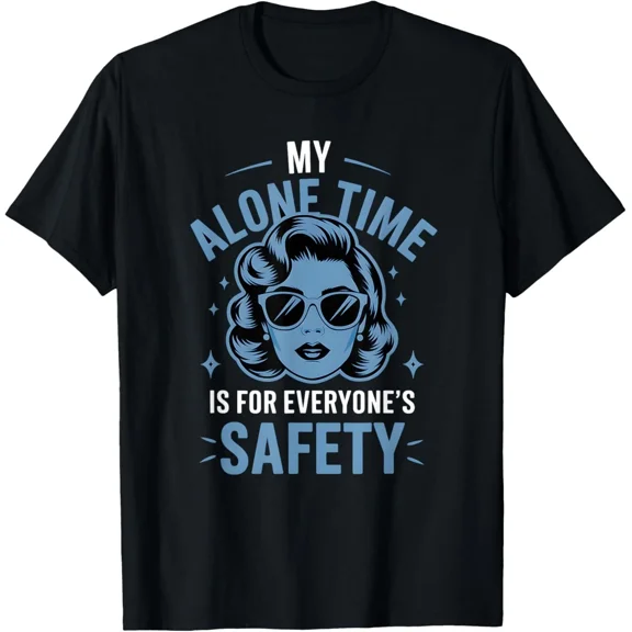 My Alone Time Is For Everyone's Safety Funny T-Shirt