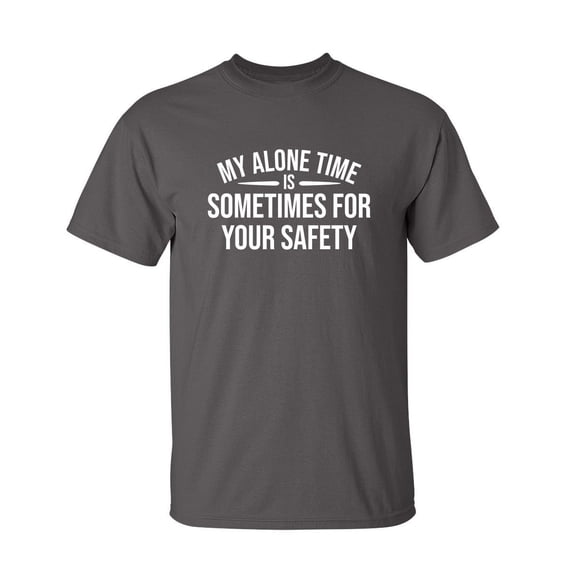 My Alone Time Is Sometimes For Your Saftey Sarcastic Humor Graphic Novelty Funny Youth T Shirt