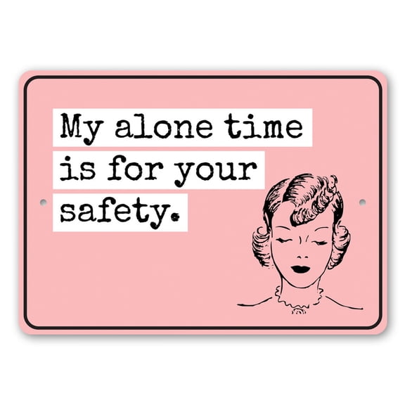 My Alone Time is for Your Safety, Sarcastic Sign Ideas, Funny Humor Aluminum Metal Decor Sign - 10x14 inches