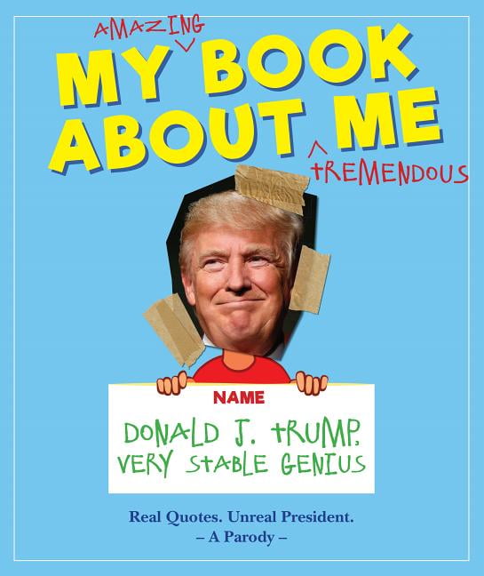 MEDIA LAB BOOKS My Amazing Book about Tremendous Me: Donald J. Trump - Very Stable Genius, (Hardcover)