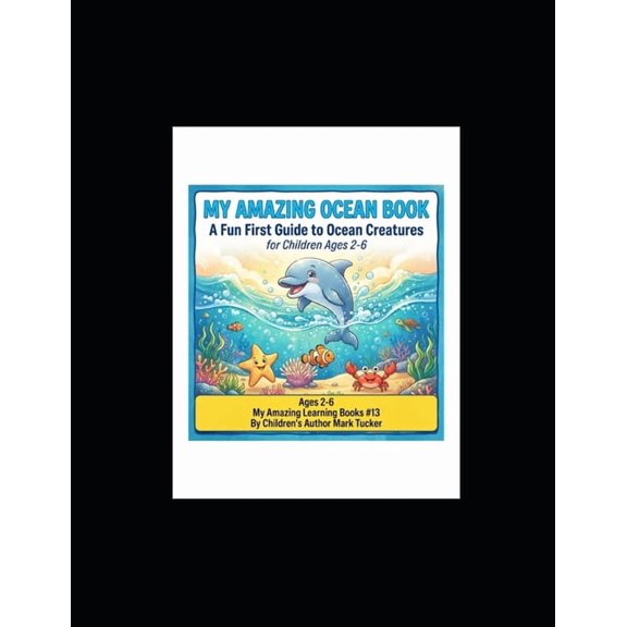 My Amazing Learning Books My Amazing Ocean Book: A Fun First Guide to Ocean Creatures for Children Ages 2-6, Book 13, (Paperback)
