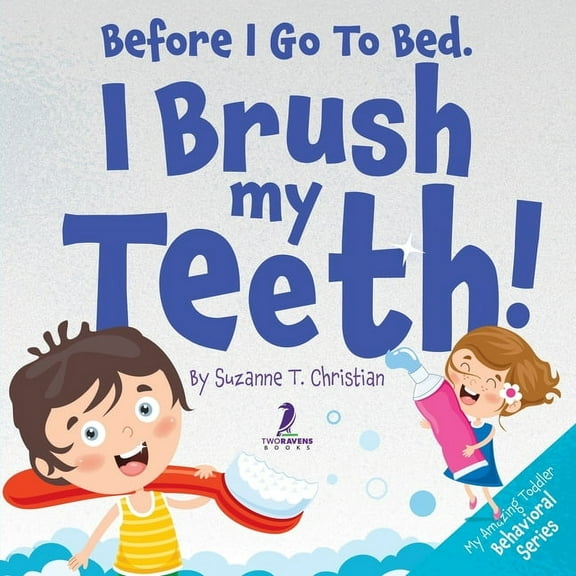 My Amazing Toddler Behavioral Before I Go To Bed. I Brush My Teeth!: An Affirmation-Themed Kids Book About Brushing Teeth (Ages 2-6), (Paperback)