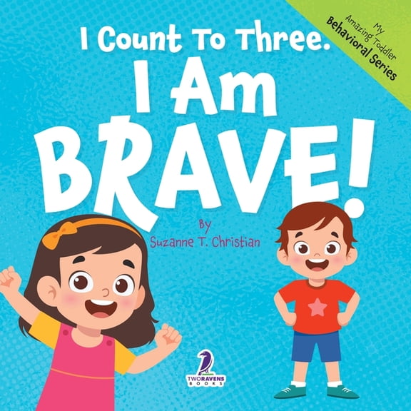 My Amazing Toddler Behavioral I Count To Three. I Am Brave!: An Affirmation-Themed Toddler Book About Being Brave (Ages 2-4), (Paperback)