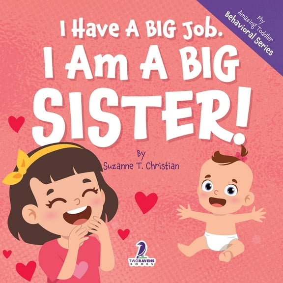 My Amazing Toddler Behavioral I Have A Big Job. I Am A Big Sister: An Affirmation-Themed Toddler Book About Getting A Sibling (Ages 2-4), (Paperback)