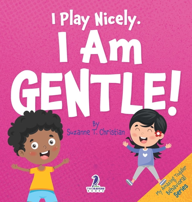 My Amazing Toddler Behavioral I Play Nicely. I Am Gentle!: An Affirmation-Themed Book For Toddlers About Being Gentle (Ages 2-4), (Hardcover)
