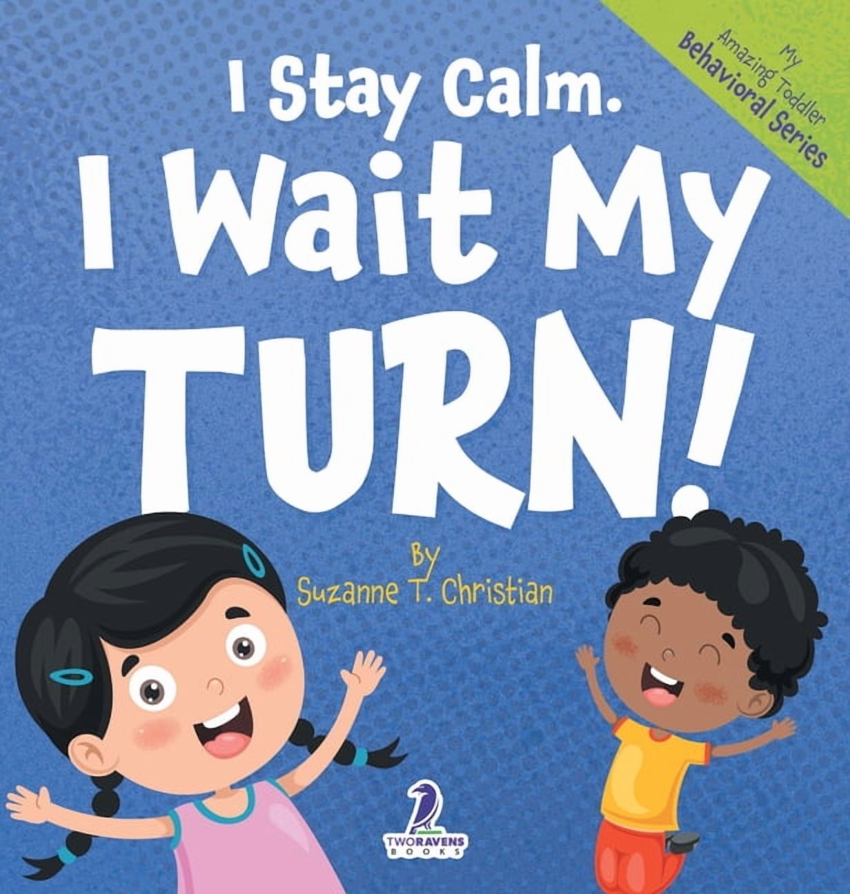 My Amazing Toddler Behavioral I Stay Calm. I Wait My Turn!: An Affirmation-Themed Book About Waiting For Toddlers (Ages 2-4), (Hardcover)