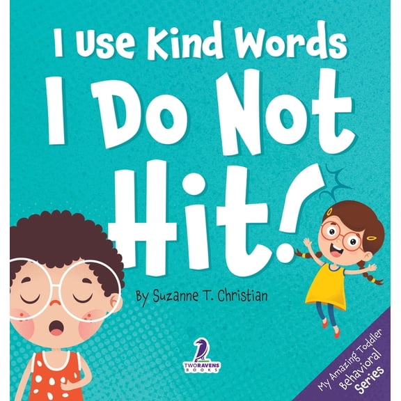 My Amazing Toddler Behavioral I Use Kind Words. I Do Not Hit!: An Affirmation-Themed Toddler Book About Not Hitting (Ages 2-4), Book 1, (Hardcover)