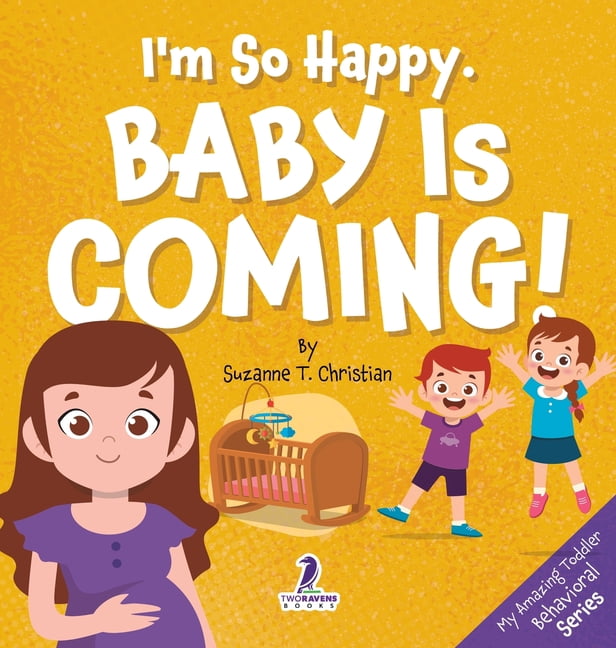 My Amazing Toddler Behavioral I'm So Happy. Baby Is Coming!: Reassuring Affirmations for Big Siblings-to-Be (Ages 2-4), (Hardcover)