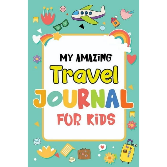My Amazing Travel Journal: Trip Diary For Kids, 120 Pages To Write Your Own Adventures, (Paperback)