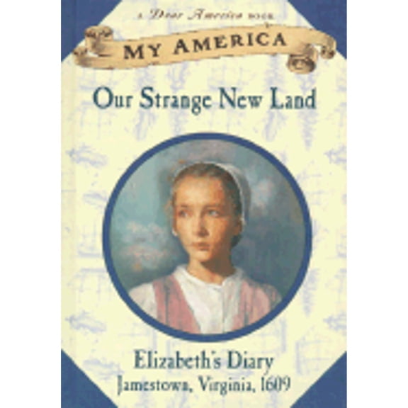 My America : Our Strange New Land, Elizabeth's Jamestown Colony Diary, Book One