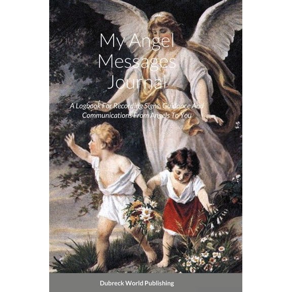 My Angel Messages Journal: A Logbook For Recording Signs, Guidance And Communications From Angels To You, (Hardcover)