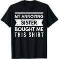 thumbnail image 1 of My Annoying Sister Bought Me This Shirt Funny Gag Stuff T-Shirt, 1 of 4