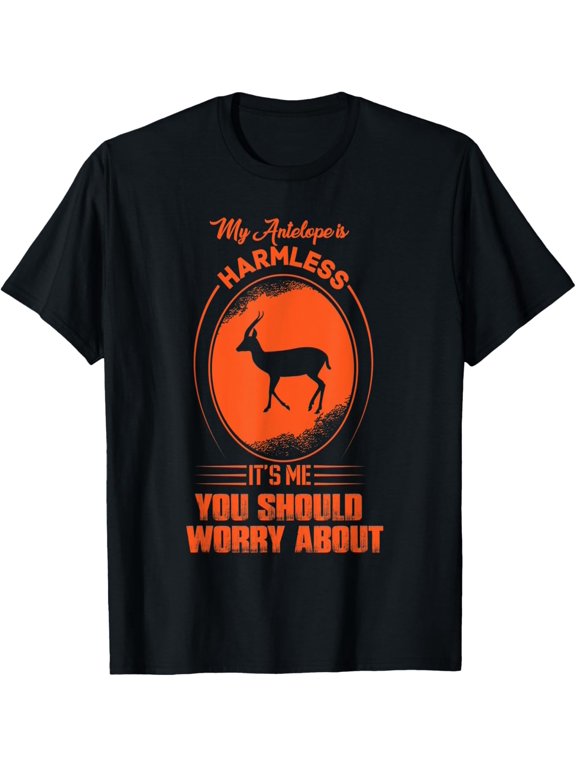 My Antelope is Harmless, it's me you should worry about T-Shirt men and women can wear, black, white, gifts