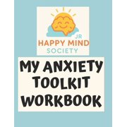Happy Mind Society Jr Workbooks My Anxiety Toolkit Turn Down the Worry Alarm with Quick Resets, Kinder Thoughts & Tiny Brave Steps Ages 10+, Paperback