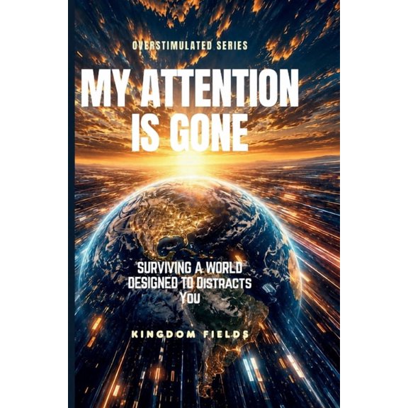 Overstimulated My Attention Is Gone: Living In A World That Distracts You, Book 2, (Paperback)