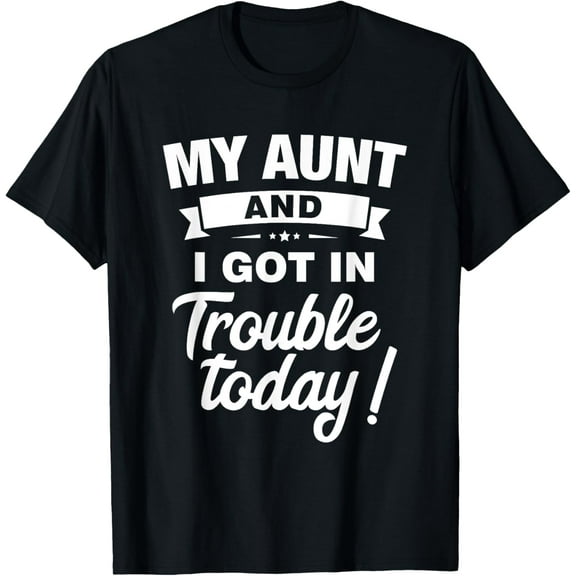 My Aunt And I Got In Trouble Today Funny Christmas Gift T-Shirt tee