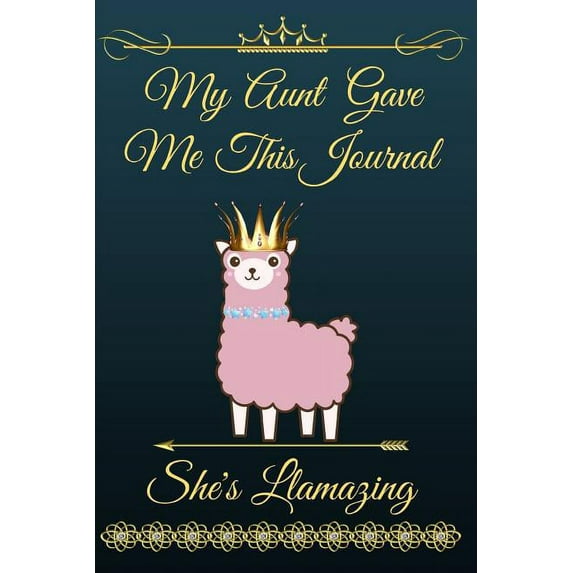 My Aunt Gave Me This Journal: She's Llamazing