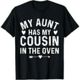 thumbnail image 1 of My Aunt Has My Cousin in The Oven Cousin Big Cousin T-Shirt, 1 of 4