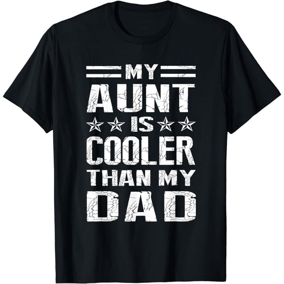 My Aunt Is Cooler Than My Dad Shirt - Aunt Day T-Shirt