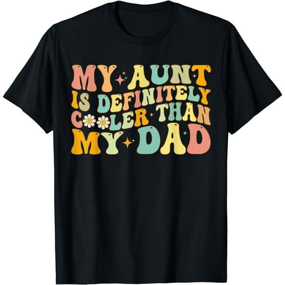 My Aunt Is Definitely Cooler Than My Dad - Cool Auntie Funny T-Shirt