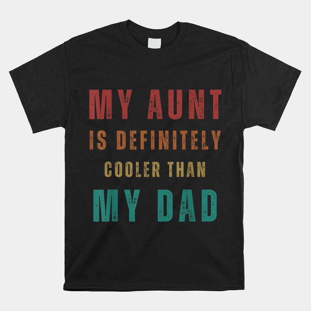 My Aunt Is Definitely Cooler Than My Dad Shirt - Walmart.com