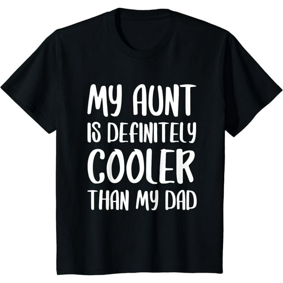 My Aunt Is Definitely Cooler Than My Dad Funny Creative Graphic T-Shirt Funny Creative Graphic T-Shirt