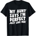 thumbnail image 1 of My Aunt Says I'm Perfect Just Like Her Girls Kids Aunt Love T-Shirt, 1 of 4