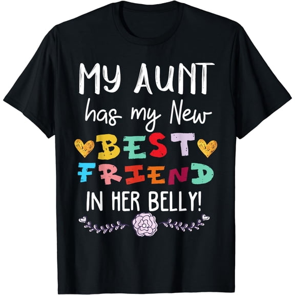 My Aunt has my New Best Friend in her Belly Funny Cousin Funny Creative Graphic T-Shirt
