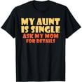 thumbnail image 1 of My Aunt is Single ask my Mom for Details Family Sister Aunt T-Shirt, 1 of 4