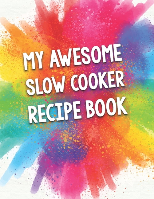My Awesome Slow Cooker Recipe Book A Beautiful 100 Recipe Book Gift