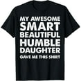thumbnail image 1 of My Awesome Smart Beautiful Daughter Gave Me This Shirt T-Shirt Shirts, 1 of 3