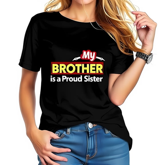 My BROTHER is a Proud Sister Cotton Short Sleeve T-Shirt - Playful Colorful Font Fun Family Dynamics Modern Gender Roles